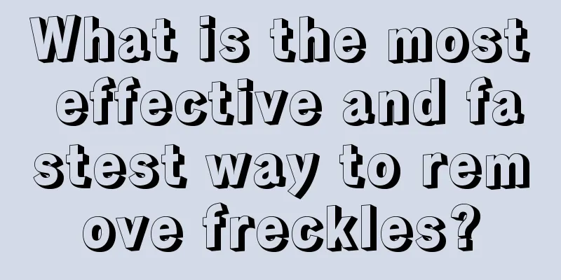 What is the most effective and fastest way to remove freckles?