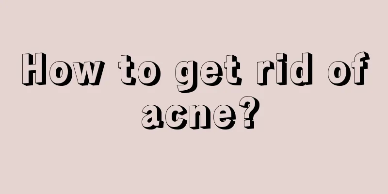 How to get rid of acne?