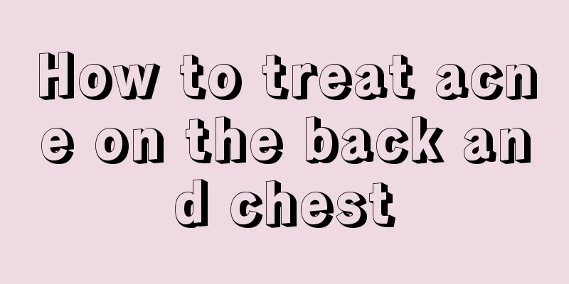 How to treat acne on the back and chest