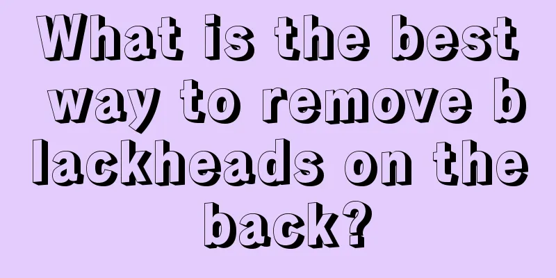 What is the best way to remove blackheads on the back?