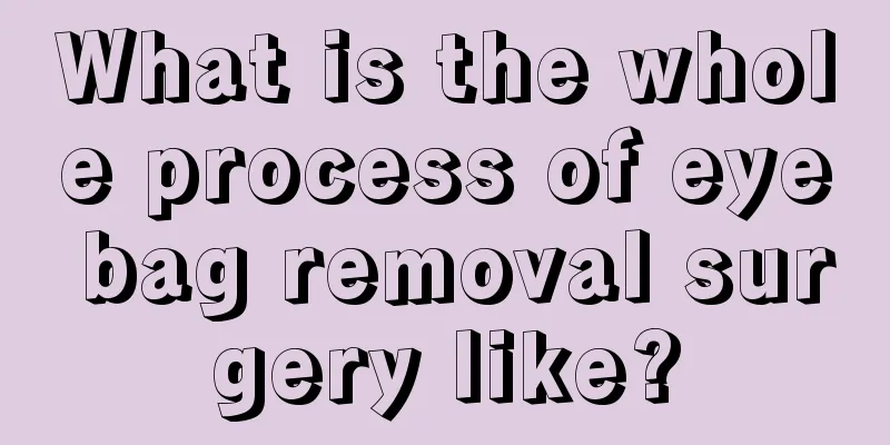 What is the whole process of eye bag removal surgery like?