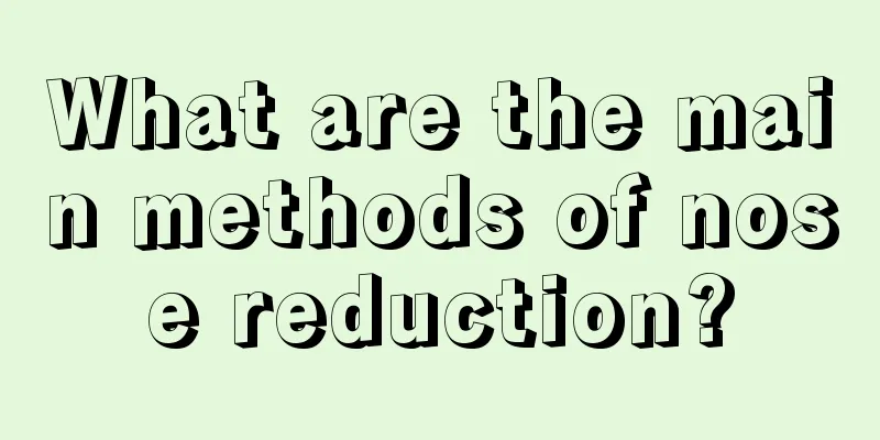 What are the main methods of nose reduction?