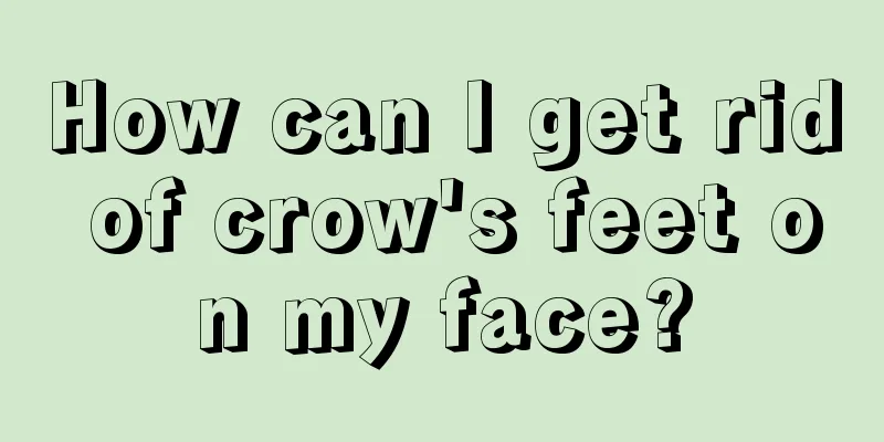 How can I get rid of crow's feet on my face?