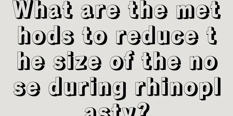 What are the methods to reduce the size of the nose during rhinoplasty?