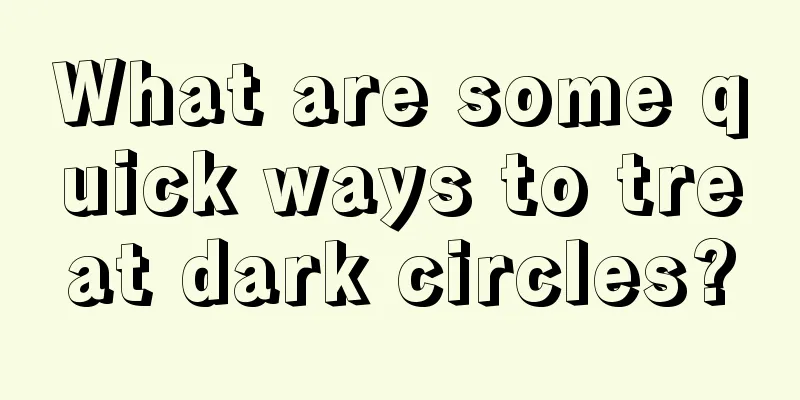 What are some quick ways to treat dark circles?