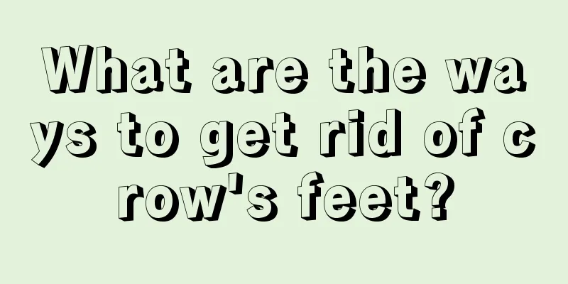 What are the ways to get rid of crow's feet?