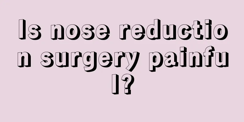 Is nose reduction surgery painful?