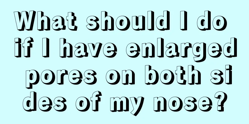 What should I do if I have enlarged pores on both sides of my nose?