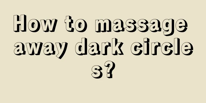 How to massage away dark circles?