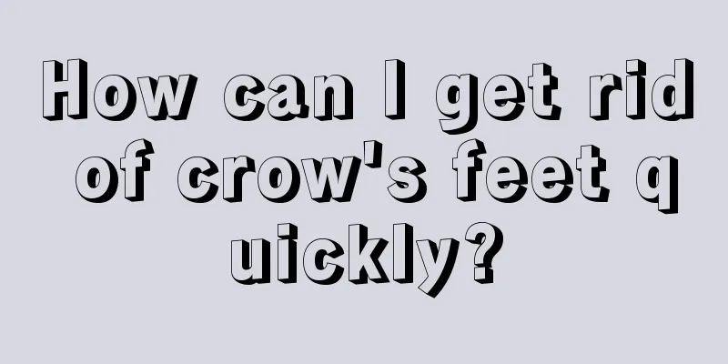 How can I get rid of crow's feet quickly?