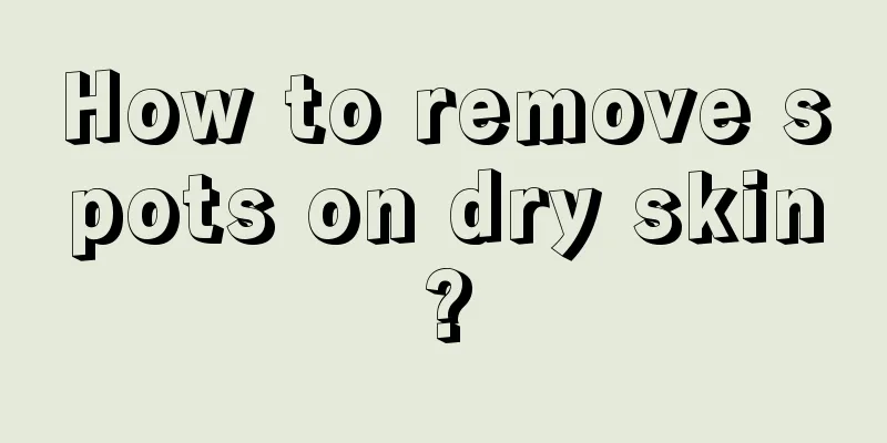 How to remove spots on dry skin?