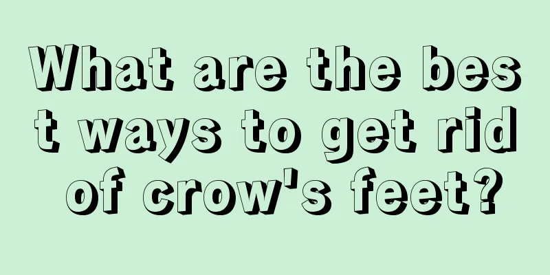 What are the best ways to get rid of crow's feet?