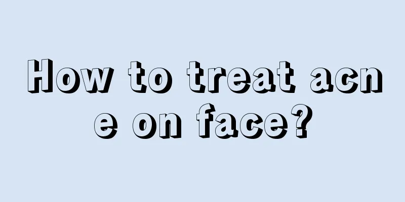 How to treat acne on face?