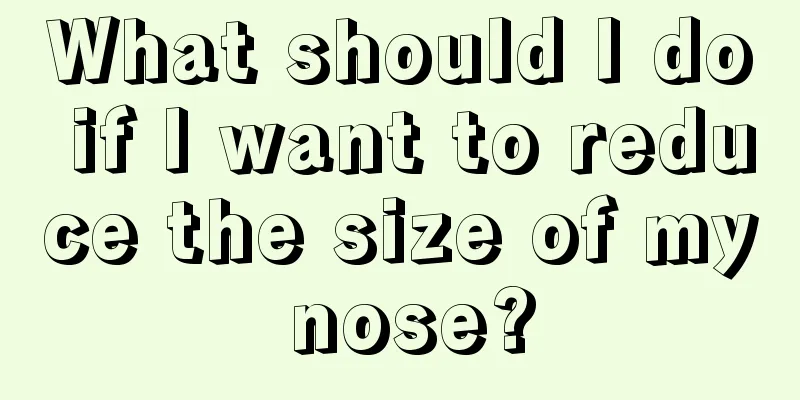 What should I do if I want to reduce the size of my nose?