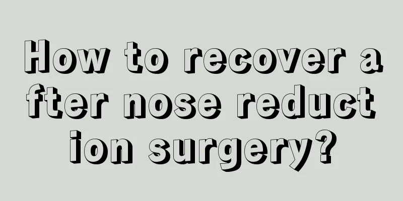 How to recover after nose reduction surgery?