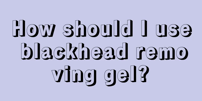 How should I use blackhead removing gel?