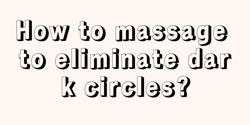 How to massage to eliminate dark circles?