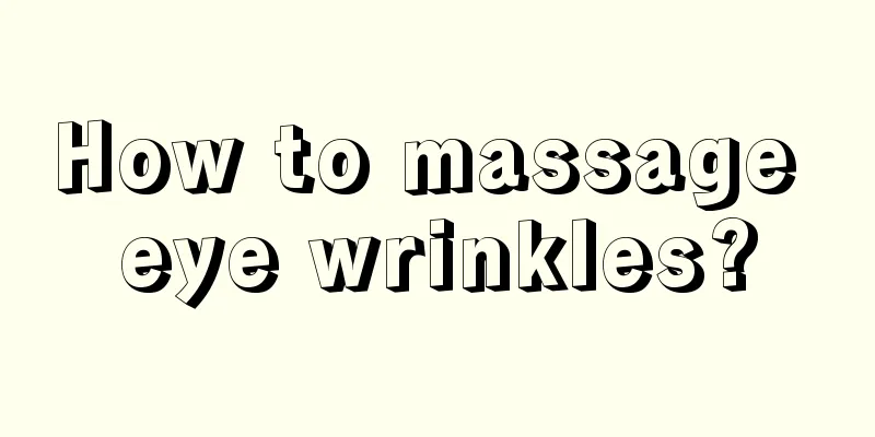 How to massage eye wrinkles?