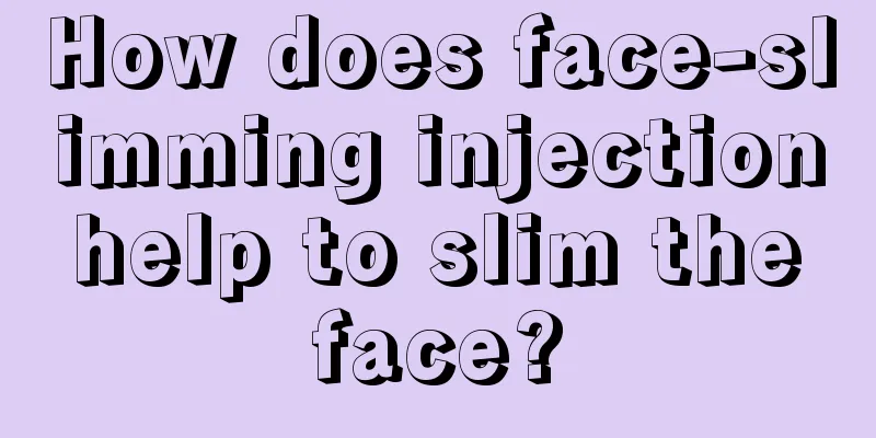 How does face-slimming injection help to slim the face?