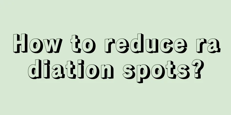 How to reduce radiation spots?