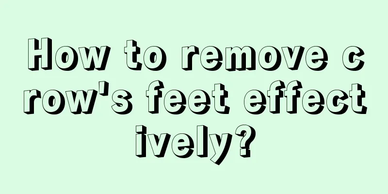 How to remove crow's feet effectively?