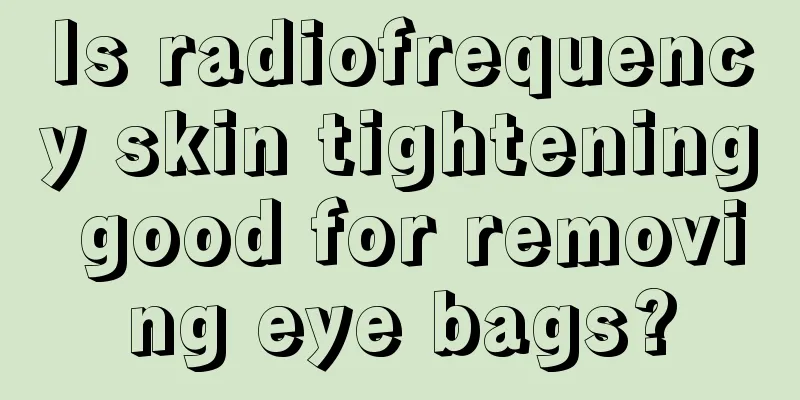 Is radiofrequency skin tightening good for removing eye bags?