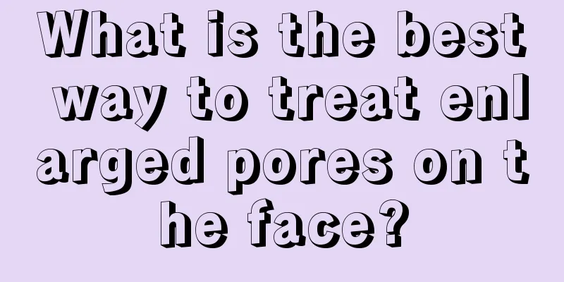 What is the best way to treat enlarged pores on the face?