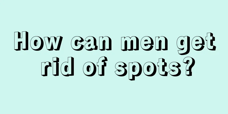 How can men get rid of spots?