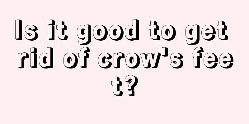 Is it good to get rid of crow's feet?