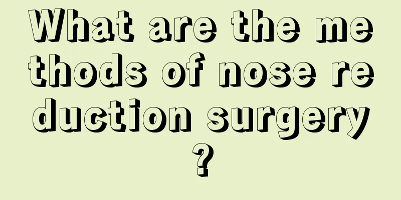 What are the methods of nose reduction surgery?