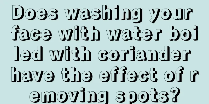 Does washing your face with water boiled with coriander have the effect of removing spots?