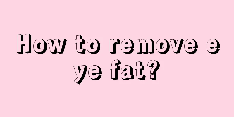 How to remove eye fat?