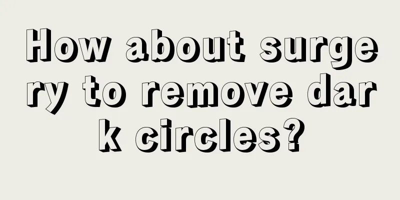 How about surgery to remove dark circles?