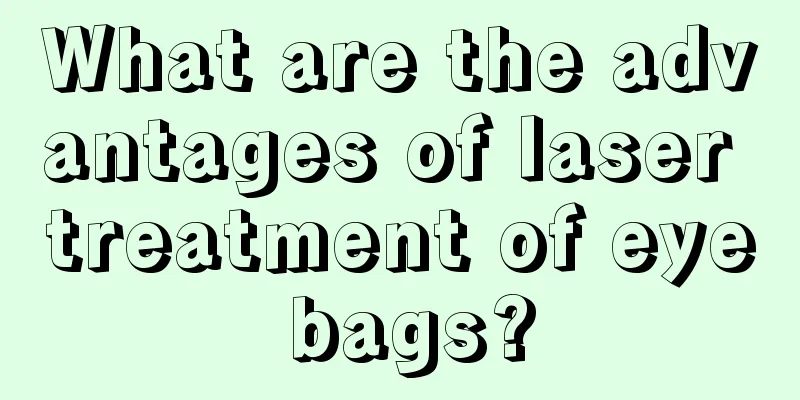 What are the advantages of laser treatment of eye bags?