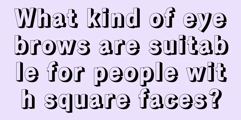 What kind of eyebrows are suitable for people with square faces?