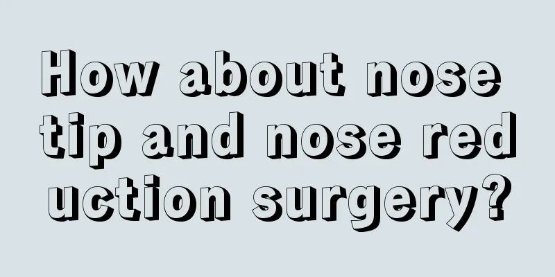 How about nose tip and nose reduction surgery?