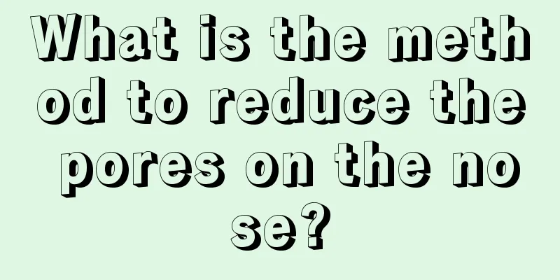 What is the method to reduce the pores on the nose?