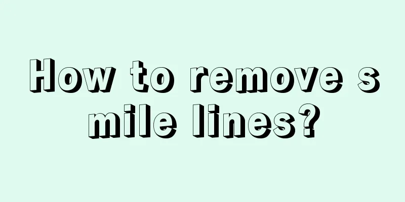 How to remove smile lines?