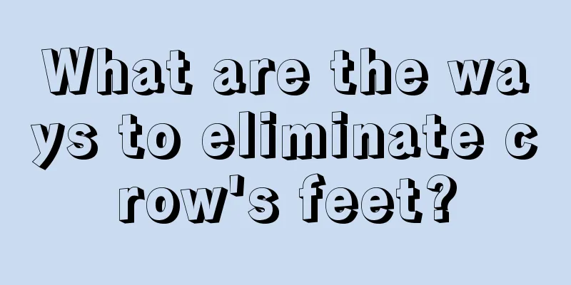 What are the ways to eliminate crow's feet?