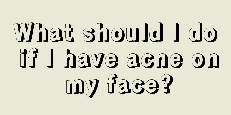 What should I do if I have acne on my face?