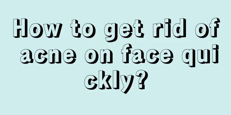 How to get rid of acne on face quickly?