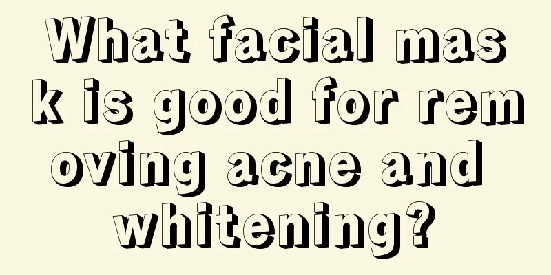 What facial mask is good for removing acne and whitening?