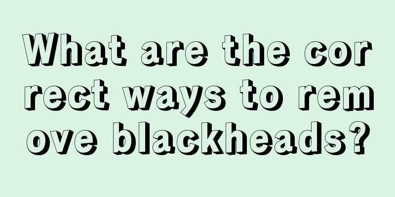 What are the correct ways to remove blackheads?