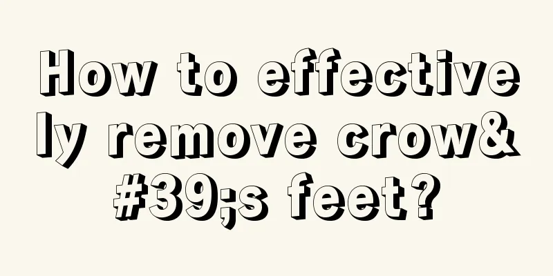 How to effectively remove crow's feet?