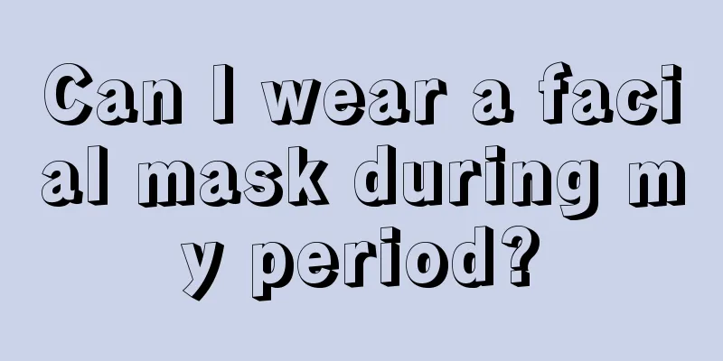 Can I wear a facial mask during my period?