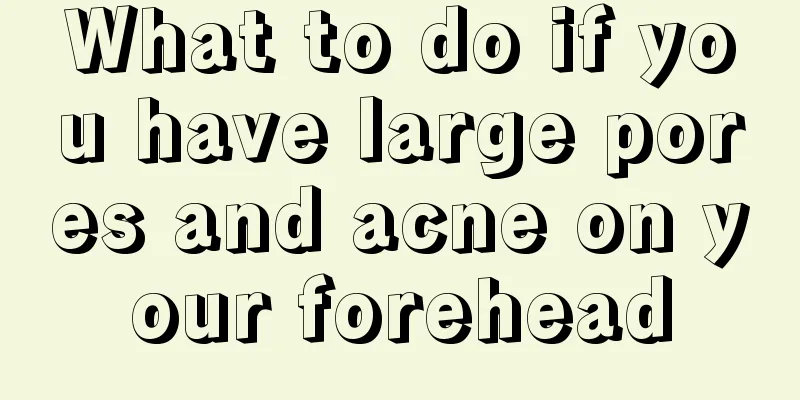 What to do if you have large pores and acne on your forehead