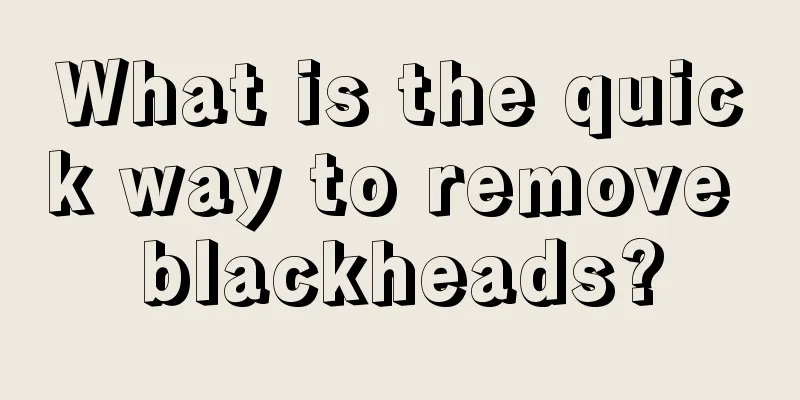 What is the quick way to remove blackheads?