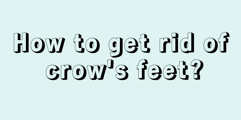 How to get rid of crow's feet?