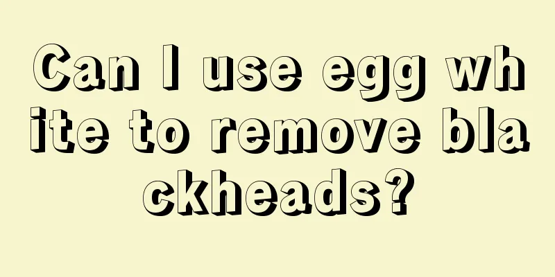 Can I use egg white to remove blackheads?