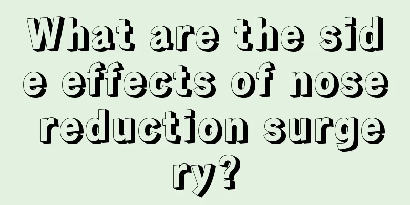 What are the side effects of nose reduction surgery?